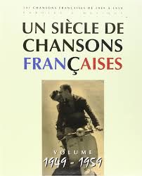 UN SIECLE DE CHANSONS FRANCAISES 1949 - 1959
